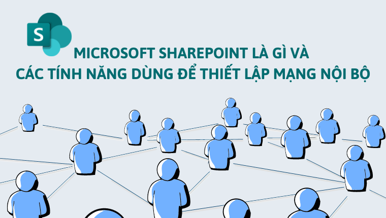 Microsoft SharePoint là gì và các tính năng dùng để thiết lập mạng nội bộ